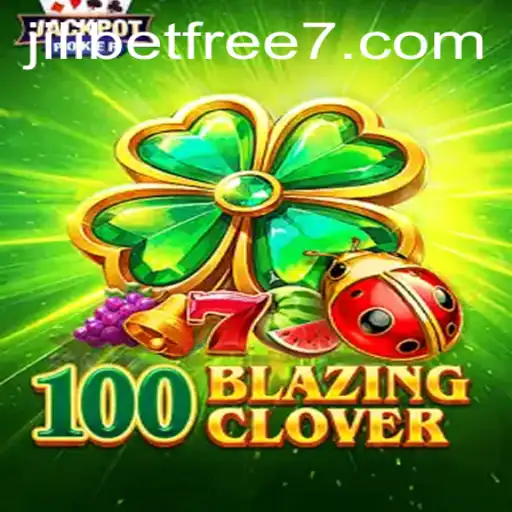 Unveiling 100BlazingClover: The Thrilling Experience in Digital Gaming with JILIBET Free